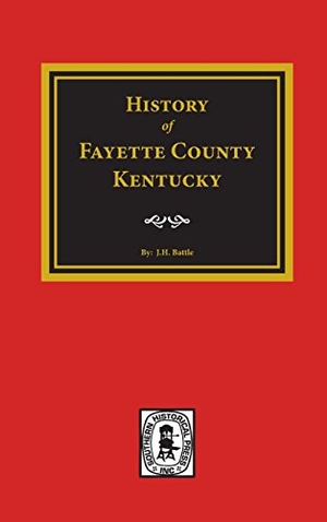 Perrin, William Henry / Robert Peter. History of Fayette County, Kentucky. Southern Historical Press, 2017.