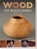 Wood for Woodturners (Revised Edition)