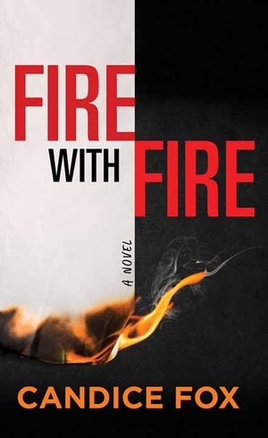 Fox, Candice. Fire with Fire. Center Point, 2023.
