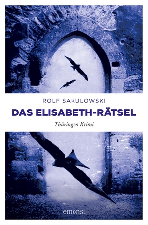 Sakulowski, Rolf. Das Elisabeth-Rätsel - Thüringen Krimi. Emons Verlag, 2023.