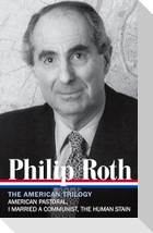Philip Roth: The American Trilogy 1997-2000 (Loa #220): American Pastoral / I Married a Communist / The Human Stain