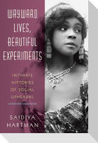 Wayward Lives, Beautiful Experiments