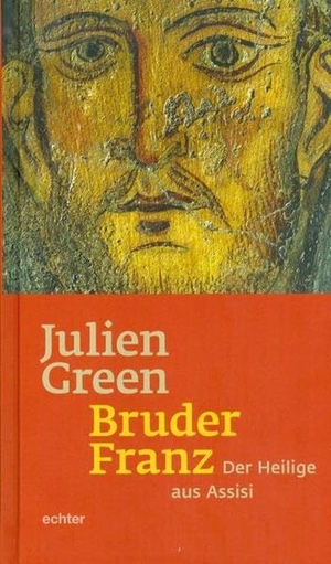 Green, Julien. Bruder Franz - Der Heilige aus Assisi. Echter Verlag GmbH, 2015.