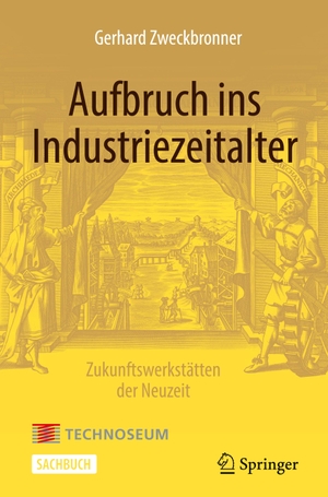 Zweckbronner, Gerhard. Aufbruch ins Industriezeitalter ¿ Zukunftswerkstätten der Neuzeit. Springer Berlin Heidelberg, 2022.