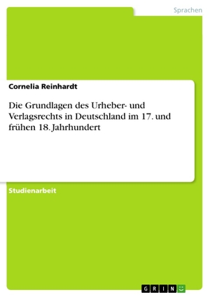 Reinhardt, Cornelia. Die Grundlagen des Urheber- und Verlagsrechts in Deutschland im 17. und frühen 18. Jahrhundert. GRIN Verlag, 2011.