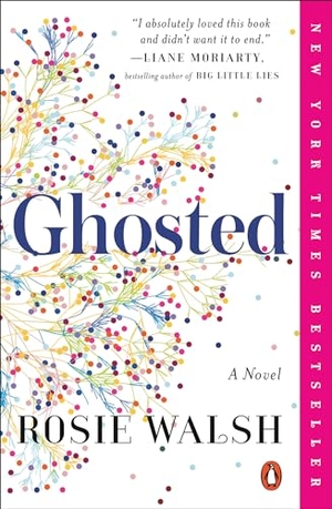 Walsh, Rosie. Ghosted - A Novel. Random House, 2019.
