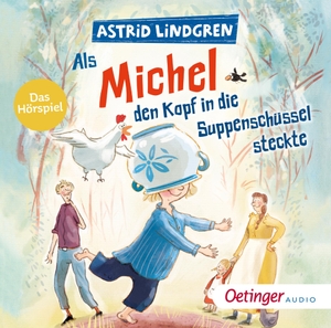 Lindgren, Astrid. Als Michel den Kopf in die Suppenschüssel steckte - Das Hörspiel. Oetinger, 2022.