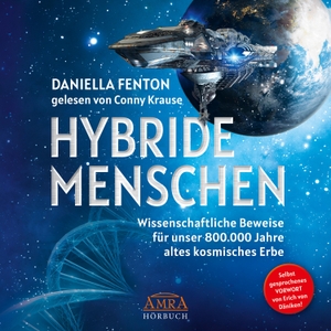 Fenton, Daniella. HYBRIDE MENSCHEN (Ungekürzte Lesung) - Wissenschaftliche Beweise für unser 800.000 Jahre altes kosmisches Erbe. AMRA Verlag, 2022.