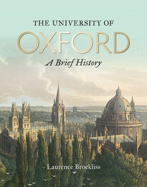 Brockliss, Laurence. University of Oxford: A Brief History, The. Bodleian Library, 2018.