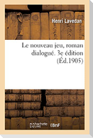 Le Nouveau Jeu, Roman Dialogué. 3e Édition