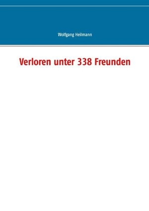 Heilmann, Wolfgang. Verloren unter 338 Freunden. Books on Demand, 2019.