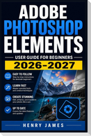Adobe Photoshop Elements  User Guide for Beginners 2026 2027