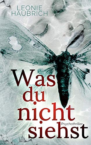 Haubrich, Leonie. Was du nicht siehst - Psychothriller. Books on Demand, 2017.