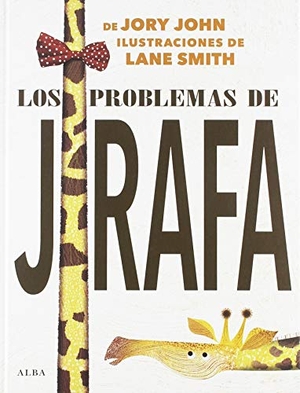 Smith, Lane / John, Jory et al. Los problemas de jirafa. Alba Editorial, 2019.