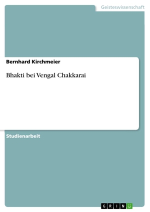 Kirchmeier, Bernhard. Bhakti bei Vengal Chakkarai. GRIN Verlag, 2011.