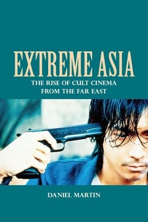 Martin, Daniel. Extreme Asia - The Rise of Cult Cinema from the Far East. Edinburgh University Press, 2015.
