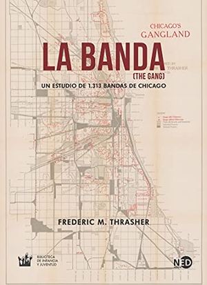 Feixa, Carles / Frederic M. Thrasher. La banda : un estudio de 1313 bandas de Chicago. Ned Ediciones, 2021.