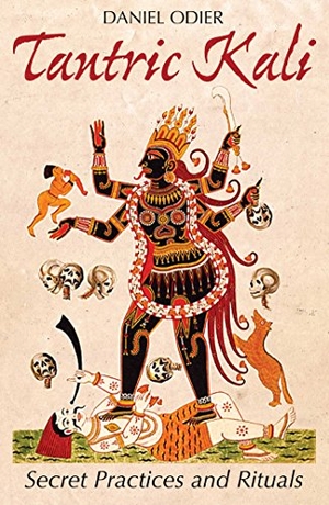 Odier, Daniel. Tantric Kali - Secret Practices and Rituals. Inner Traditions Bear and Company, 2016.