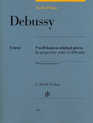Debussy, Claude. At the Piano - Debussy - 9 well-known original pieces in progressive order of difficulty with practical comments. Henle, G. Verlag, 2017.