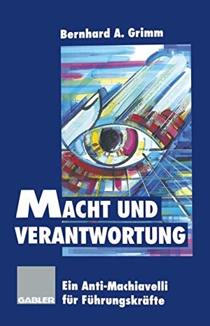 Macht und Verantwortung - Ein Anti-Machiavelli für Führungskräfte. Gabler Verlag, 2012.