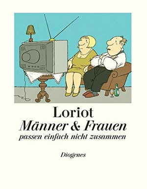 Loriot. Männer und Frauen passen einfach nicht zusammen. Diogenes Verlag AG, 2006.