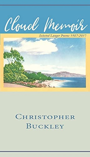 Buckley, Christopher. Cloud Memoir: Selected Longer Poems 1987-2017. Stephen F. Austin University Press, 2019.