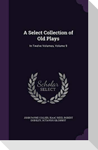 A Select Collection of Old Plays: In Twelve Volumes, Volume 9