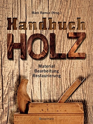 Ramuz, Mark (Hrsg.). Handbuch Holz - Material, Bearbeitung, Restaurierung. Bassermann, Edition, 2016.