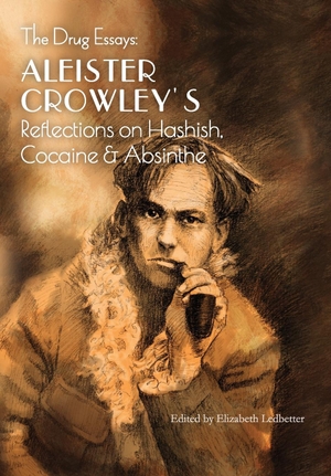 Crowley, Aleister. The Drug Essays - Aleister Crowley's Reflections on Hashish, Cocaine & Absinthe. Mockingbird Press, 2020.