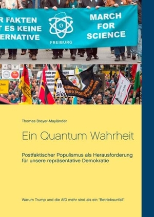 Breyer-Mayländer, Thomas. Ein Quantum Wahrheit - Postfaktischer Populismus als Herausforderung für unsere repräsentative Demokratie. Books on Demand, 2017.