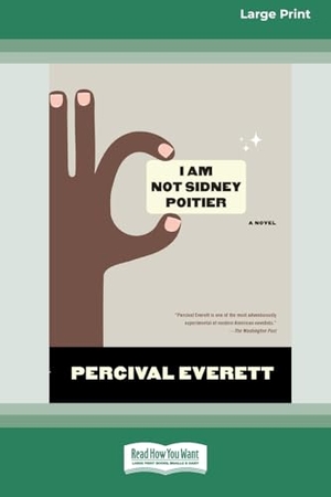 Everett, Percival. I Am Not Sidney Poitier - A Novel [LP 16 Pt Edition]. ReadHowYouWant, 2010.