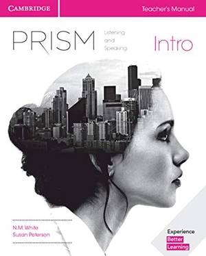 White, N M / Susan Peterson. Prism Intro Teacher's Manual Listening and Speaking. Cambridge University Press, 2017.