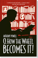 O, How the Wheel Becomes It!