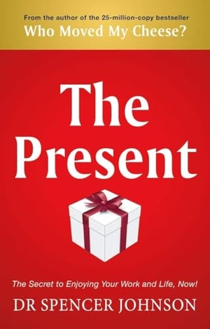 Johnson, Spencer. The Present - The Gift That Makes You Happy And Successful At Work And In Life. Transworld Publishers Ltd, 2007.