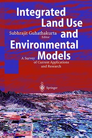 Guhathakurta, Subhrajit (Hrsg.). Integrated Land Use and Environmental Models - A Survey of Current Applications and Research. Springer Berlin Heidelberg, 2003.
