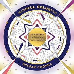 Chopra, Deepak. Mindful Coloring - 45 Mantras to Color and Contemplate: A Mindfulness Coloring Book. Clarkson Potter/Ten Speed, 2024.