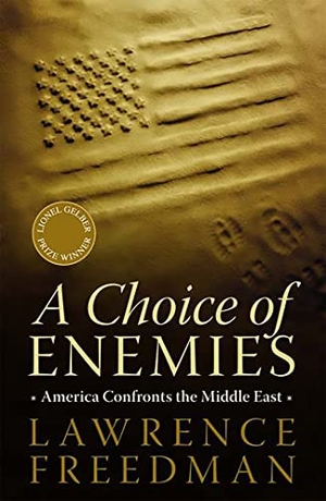 Freedman, Lawrence. A Choice of Enemies - America Confronts the Middle East. PublicAffairs, 2009.