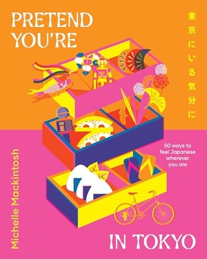 Mackintosh, Michelle. Pretend You're in Tokyo - 50 ways to feel Japanese wherever you are. Thomas Nelson, 2023.