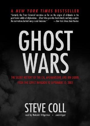 Coll, Steve. Ghost Wars: The Secret History of the CIA, Afghanistan, and Bin Laden, from the Soviet Invasion to September 10, 2001. Blackstone Audiobooks, 2011.