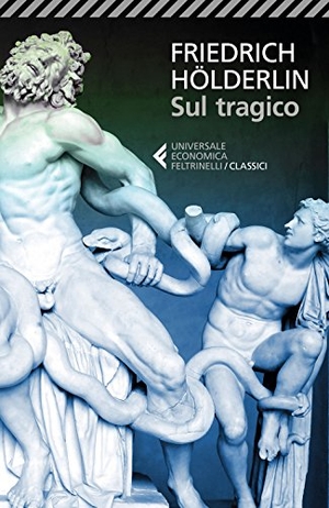 Hölderlin, Friedrich. Sul tragico. Feltrinelli, 2017.