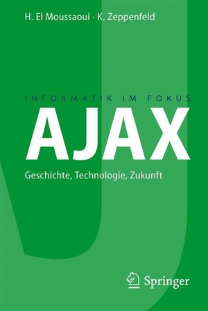 El Moussaoui, Hassan / Klaus Zeppenfeld. AJAX - Geschichte, Technologie, Zukunft. Springer Berlin Heidelberg, 2007.