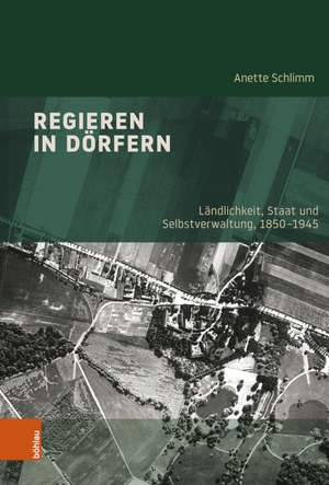 Schlimm, Anette. Regieren in Dörfern - Ländlichkeit, Staat und Selbstverwaltung, 1850-1945. Böhlau-Verlag GmbH, 2023.