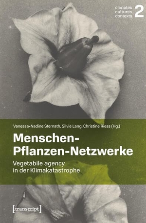 Sternath, Vanessa-Nadine / Silvie Lang et al (Hrsg.). Menschen-Pflanzen-Netzwerke - Vegetabile agency in der Klimakatastrophe. Transcript Verlag, 2025.