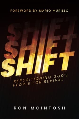 McIntosh, Ron. Shift - Repositioning God's People For Revival : Repositioning God's People. Destiny Image, 2022.