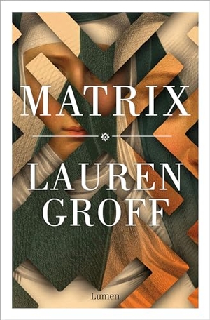 Groff, Lauren. Matrix (Spanish Edition). Prh Grupo Editorial, 2023.