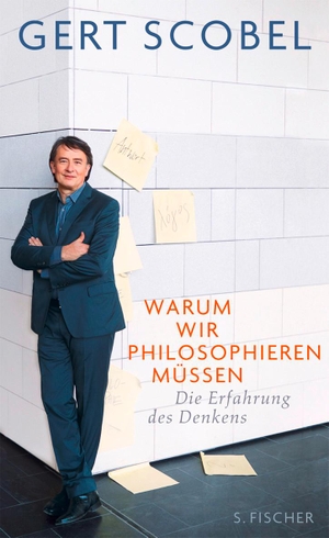 Scobel, Gert. Warum wir philosophieren müssen - Die Erfahrung des Denkens. FISCHER, S., 2012.