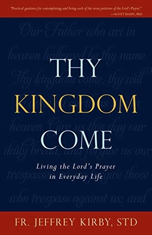 Kirby, Jeffrey. Thy Kingdom Come - Living the Lord's Prayer in Everyday Life. Tan Books, 2020.