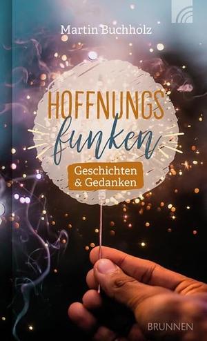 Buchholz, Martin. Hoffnungsfunken - Geschichten & Gedanken. Brunnen-Verlag GmbH, 2023.