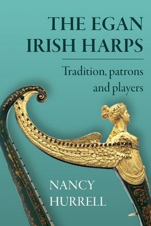 Hurrell, Nancy. The Egan Irish Harps: Tradition, Patrons and Players. Four Courts Press, 2019.