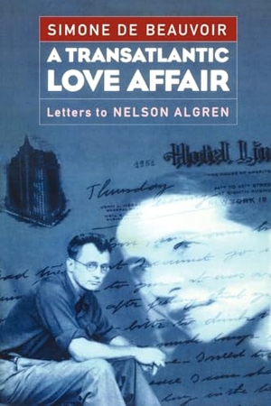 Beauvoir, Simone de / Algren, Nelson et al. A Transatlantic Love Affair - Letters to Nelson Algren. The New Press, 1999.